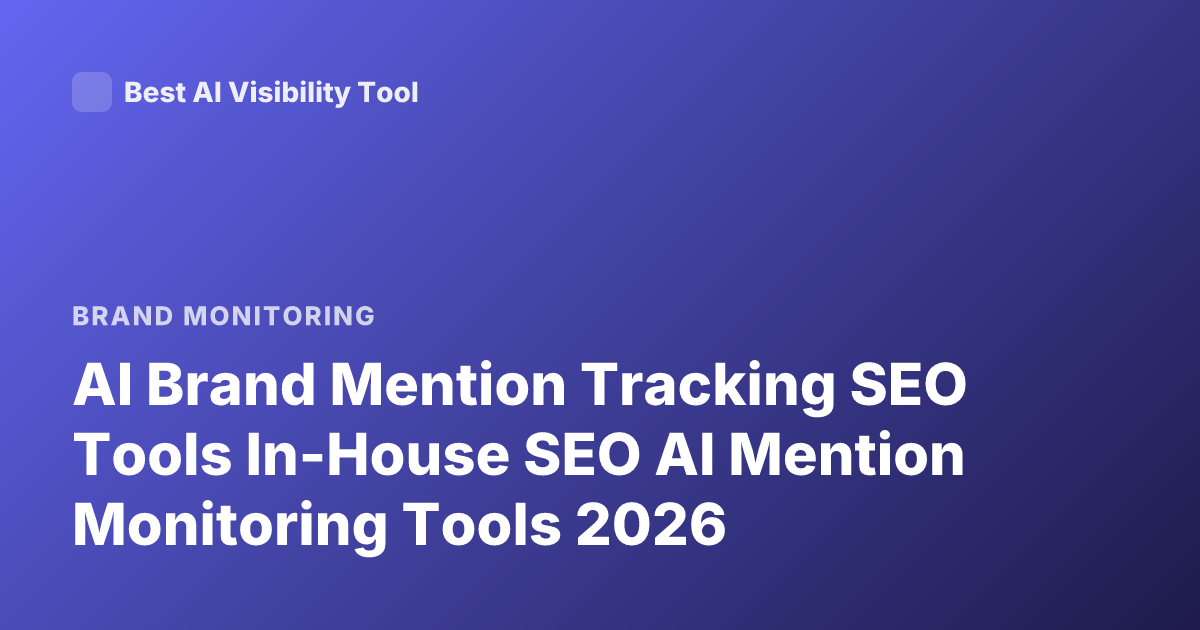 AI Brand Mention Tracking SEO Tools In-House SEO AI Mention Monitoring Tools 2026