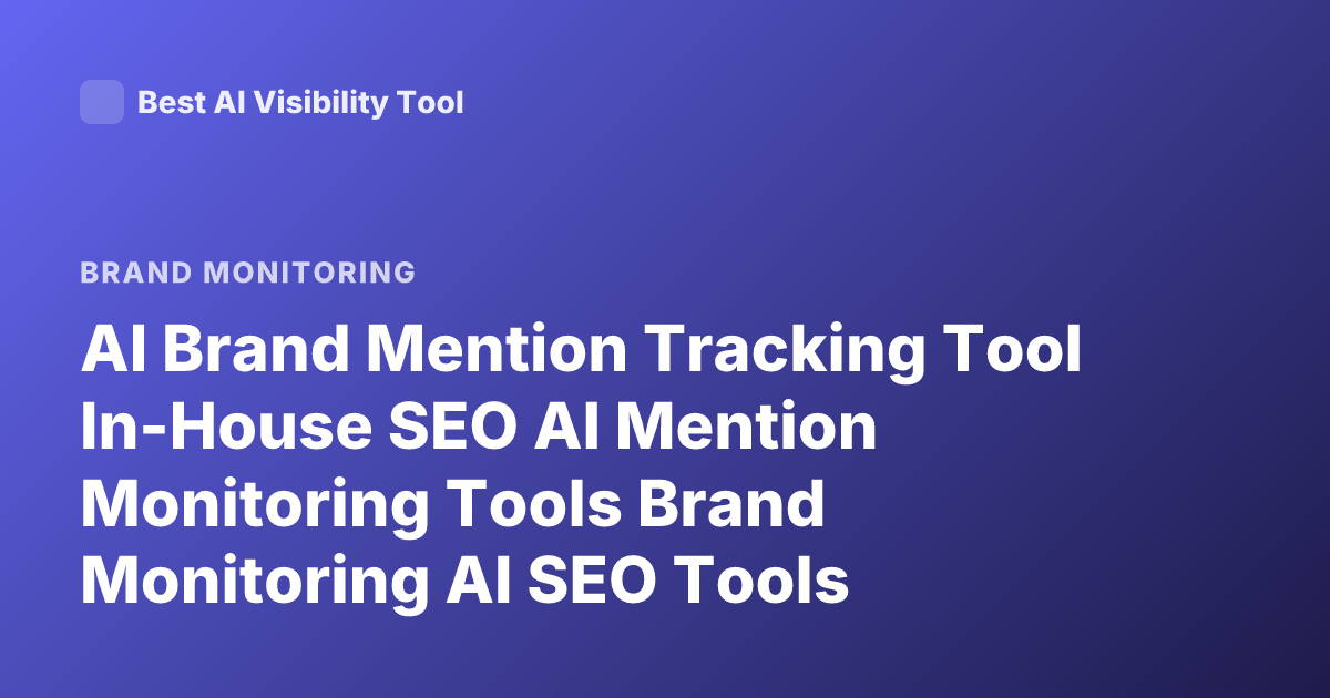 AI Brand Mention Tracking Tool In-House SEO AI Mention Monitoring Tools Brand Monitoring AI SEO Tools