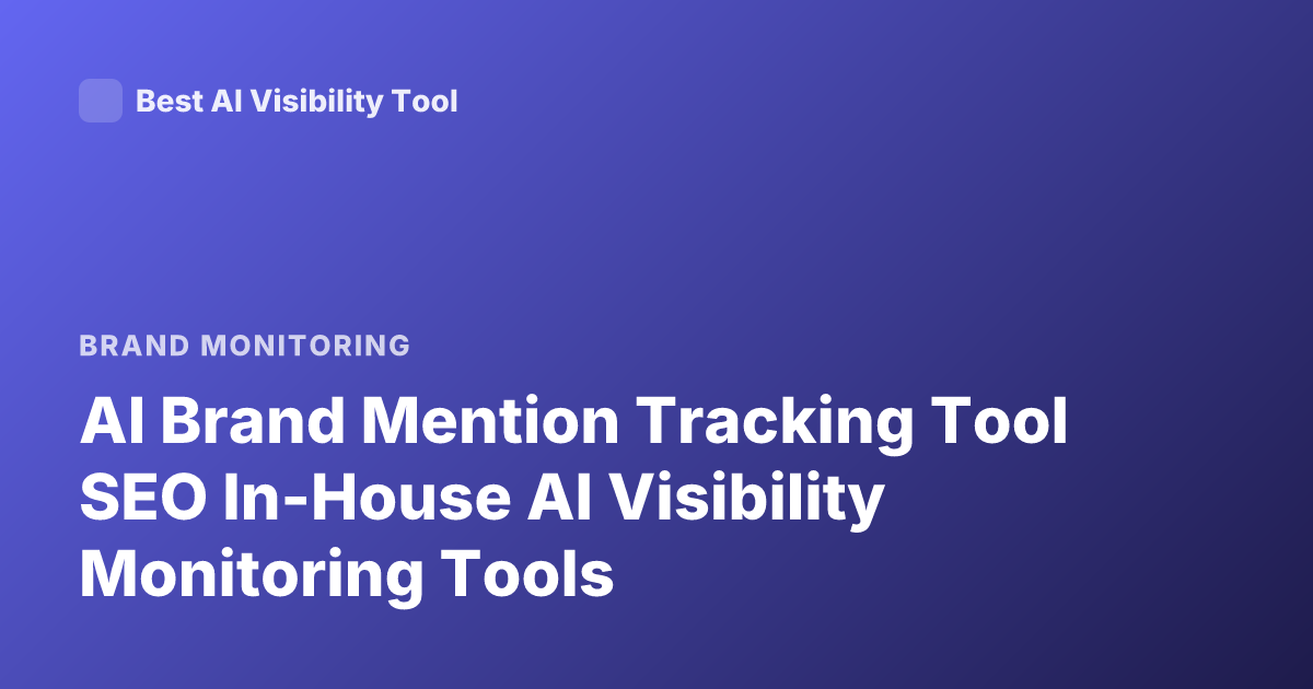 AI Brand Mention Tracking Tool SEO In-House AI Visibility Monitoring Tools