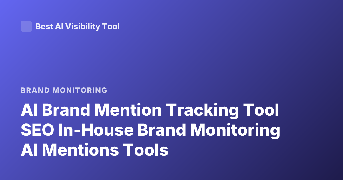 AI Brand Mention Tracking Tool SEO In-House Brand Monitoring AI Mentions Tools