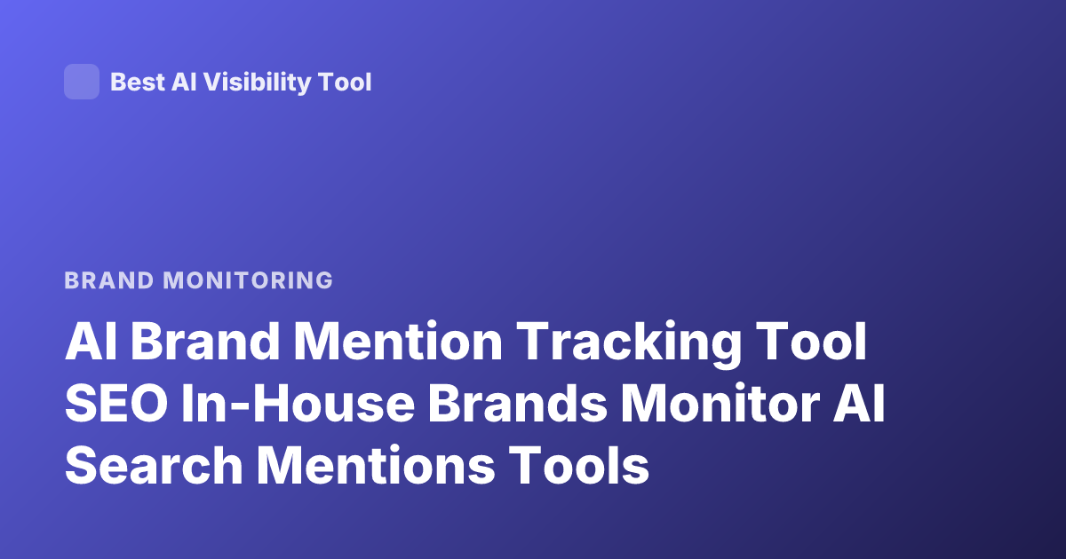 AI Brand Mention Tracking Tool SEO In-House Brands Monitor AI Search Mentions Tools