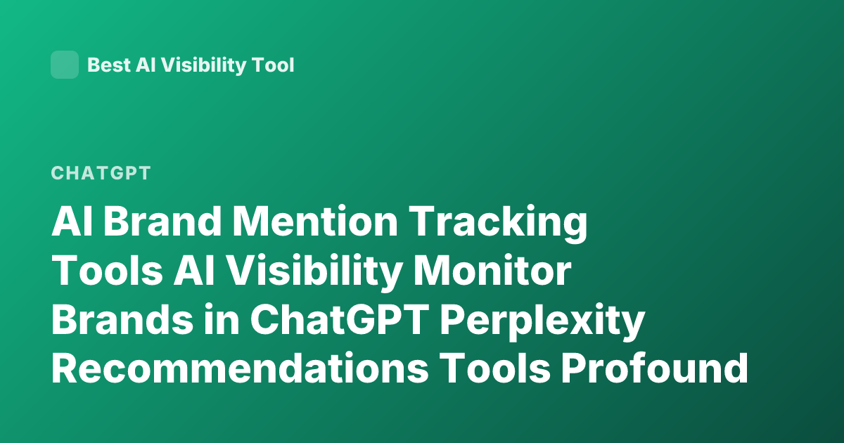 AI Brand Mention Tracking Tools AI Visibility Monitor Brands in ChatGPT Perplexity Recommendations Tools Profound Athena Peec AI Latest