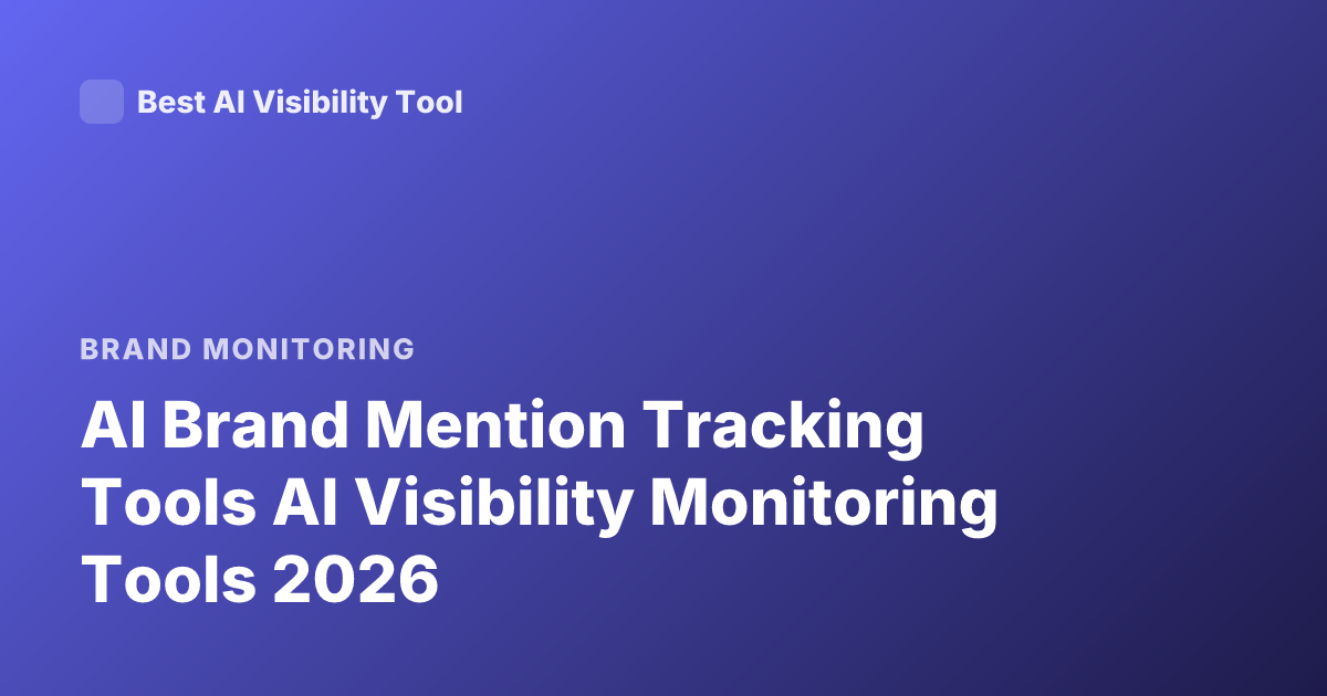 AI Brand Mention Tracking Tools AI Visibility Monitoring Tools 2026