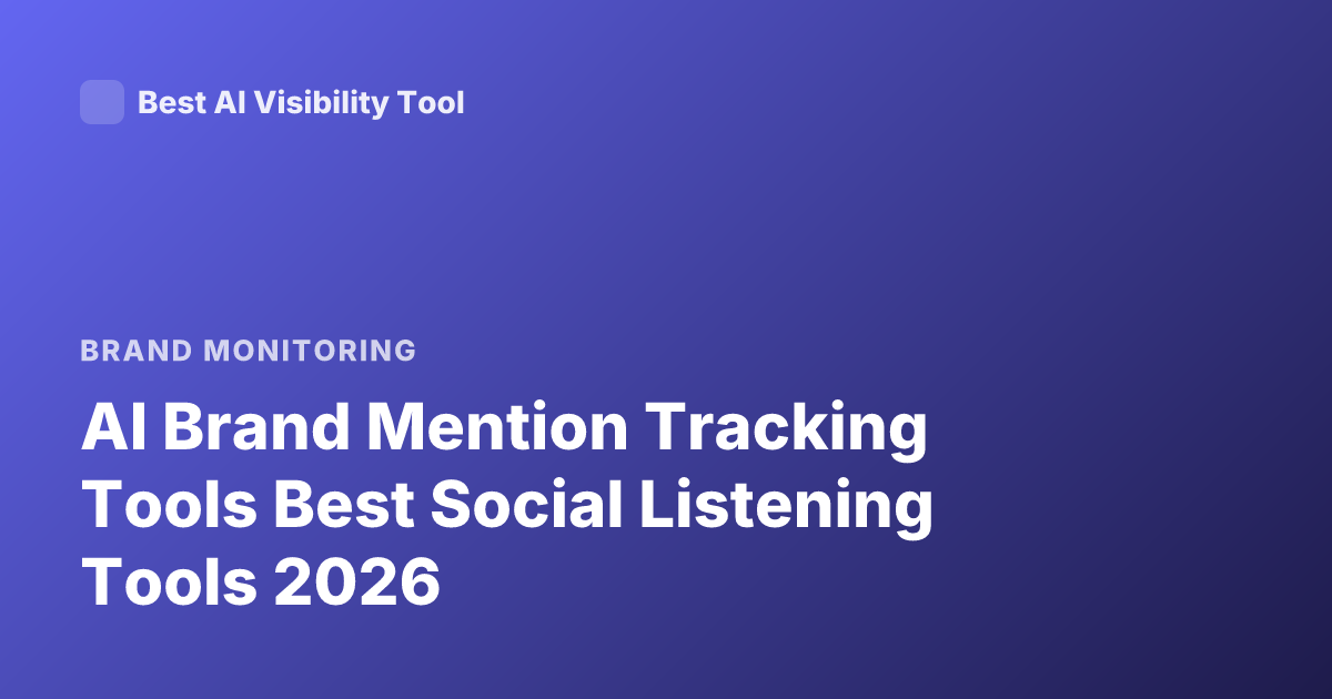 AI Brand Mention Tracking Tools Best Social Listening Tools 2026