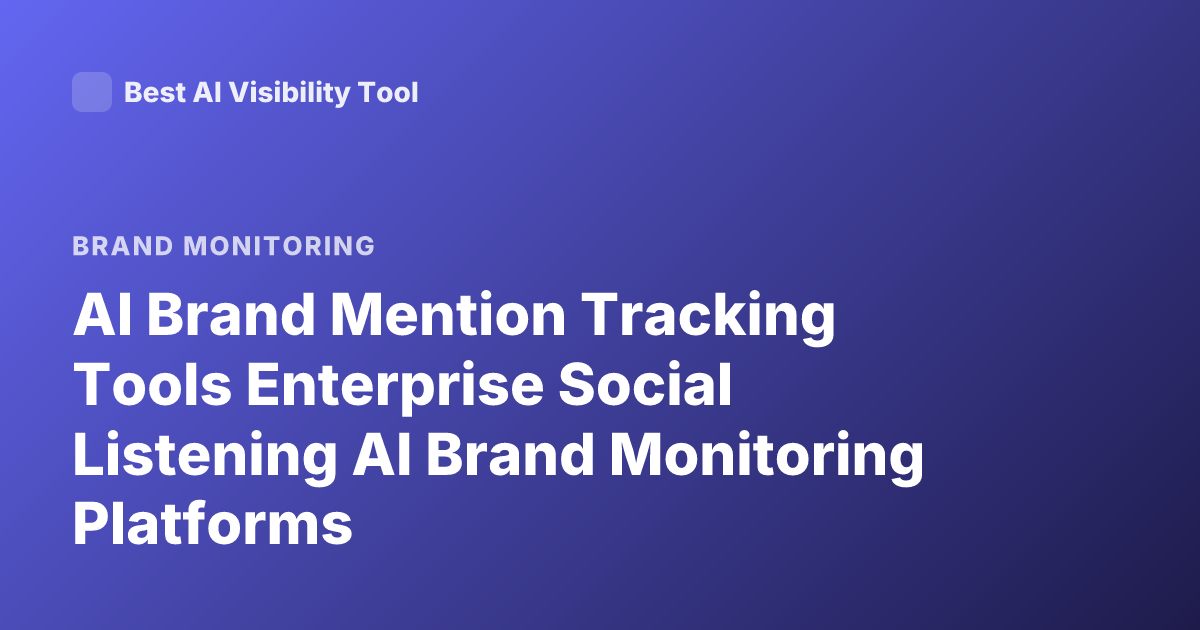 AI Brand Mention Tracking Tools Enterprise Social Listening AI Brand Monitoring Platforms
