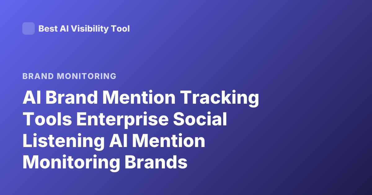 AI Brand Mention Tracking Tools Enterprise Social Listening AI Mention Monitoring Brands