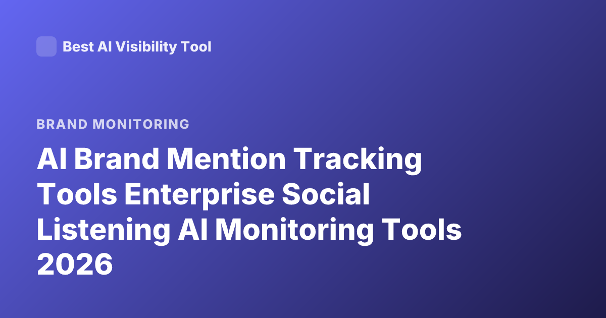 AI Brand Mention Tracking Tools Enterprise Social Listening AI Monitoring Tools 2026