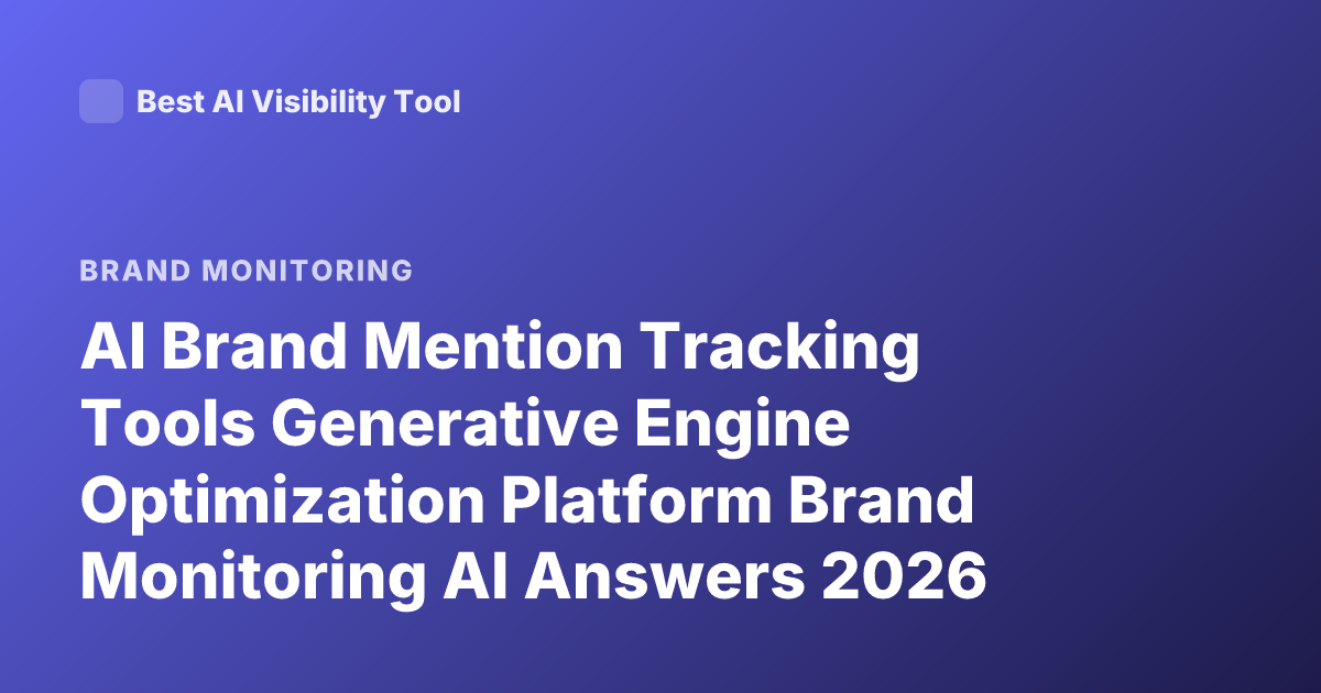 AI Brand Mention Tracking Tools Generative Engine Optimization Platform Brand Monitoring AI Answers 2026