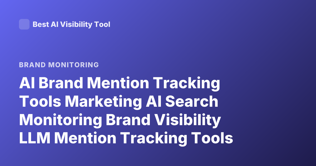 AI Brand Mention Tracking Tools Marketing AI Search Monitoring Brand Visibility LLM Mention Tracking Tools