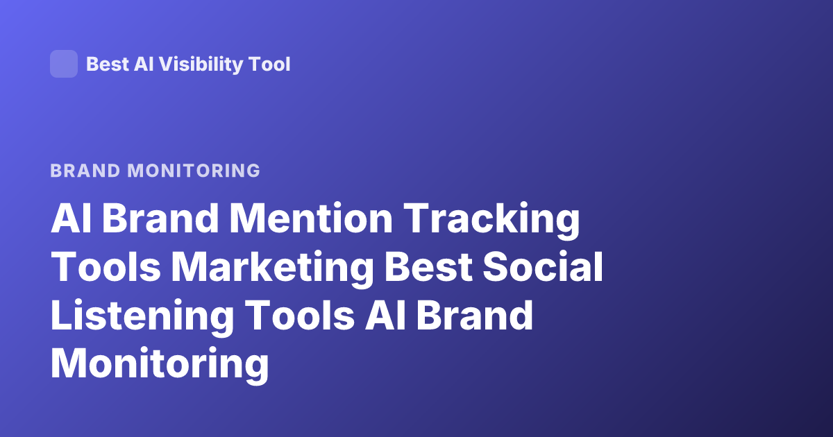 AI Brand Mention Tracking Tools Marketing Best Social Listening Tools AI Brand Monitoring
