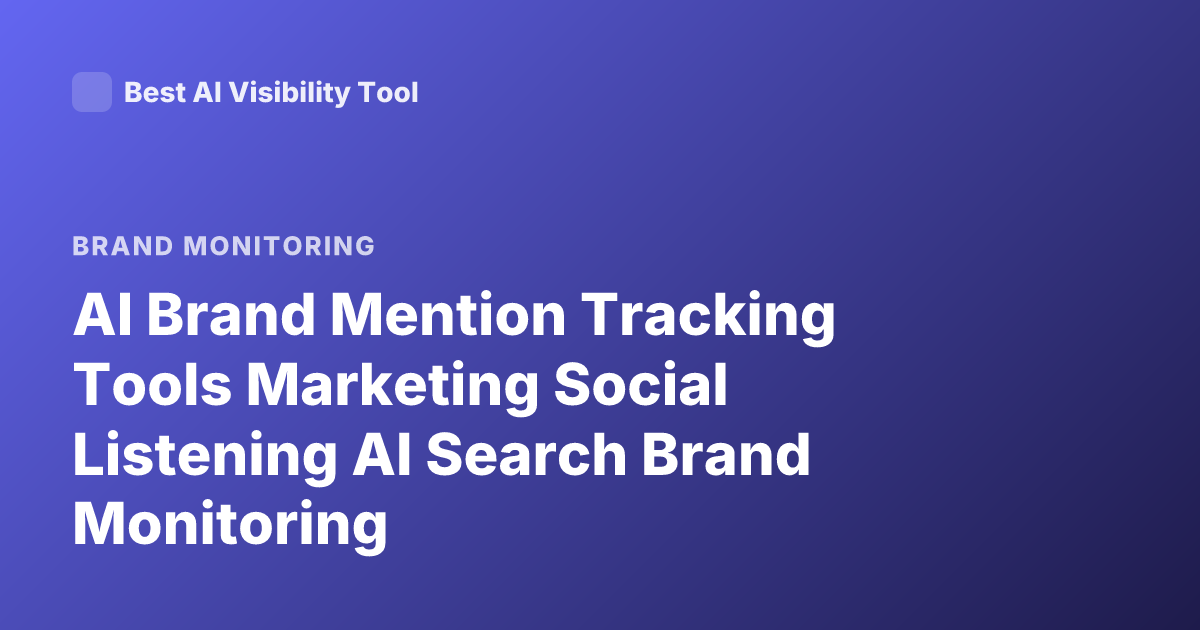 AI Brand Mention Tracking Tools Marketing Social Listening AI Search Brand Monitoring