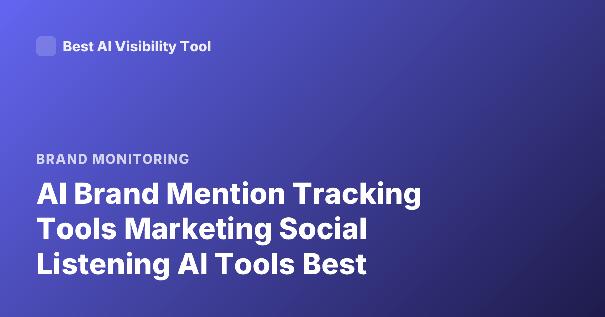 AI Brand Mention Tracking Tools Marketing Social Listening AI Tools Best