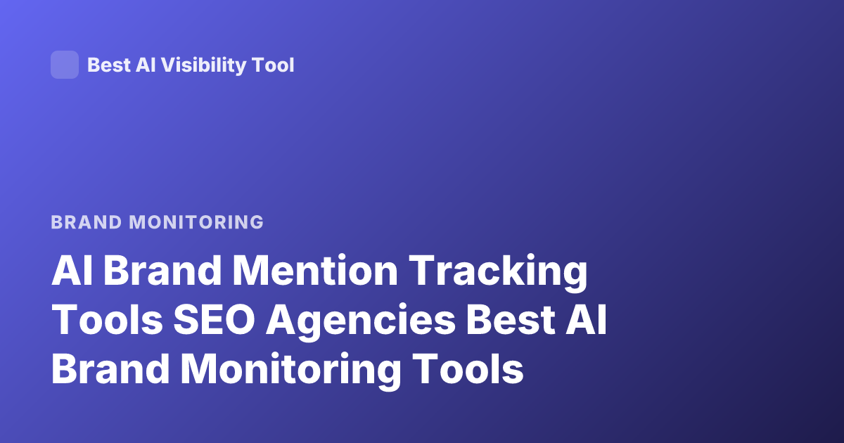 AI Brand Mention Tracking Tools SEO Agencies Best AI Brand Monitoring Tools