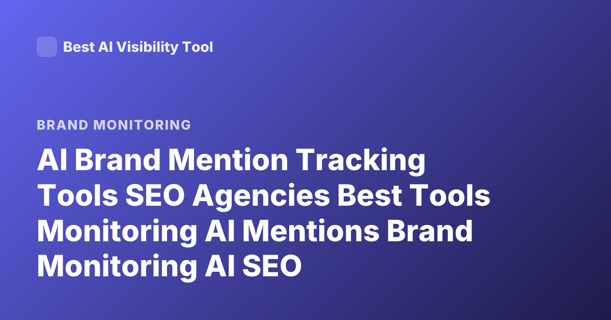 AI Brand Mention Tracking Tools SEO Agencies Best Tools Monitoring AI Mentions Brand Monitoring AI SEO