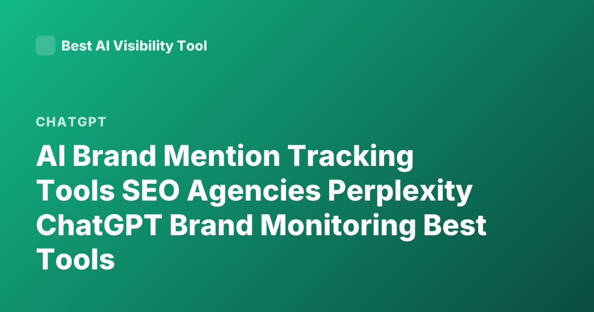 AI Brand Mention Tracking Tools SEO Agencies Perplexity ChatGPT Brand Monitoring Best Tools