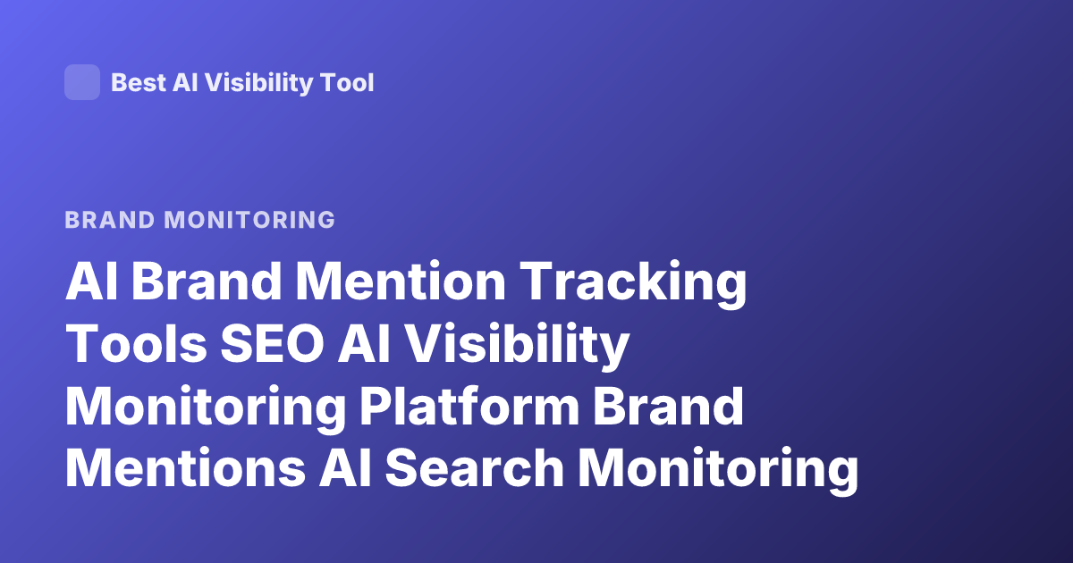 AI Brand Mention Tracking Tools SEO AI Visibility Monitoring Platform Brand Mentions AI Search Monitoring Tools