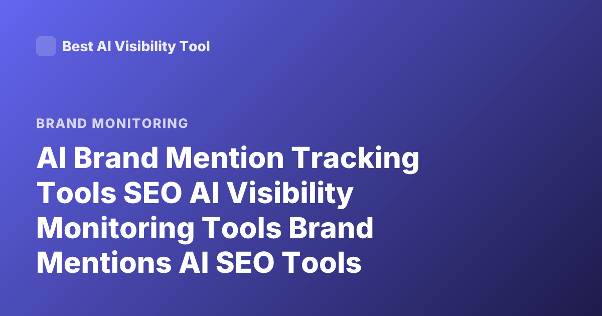 AI Brand Mention Tracking Tools SEO AI Visibility Monitoring Tools Brand Mentions AI SEO Tools