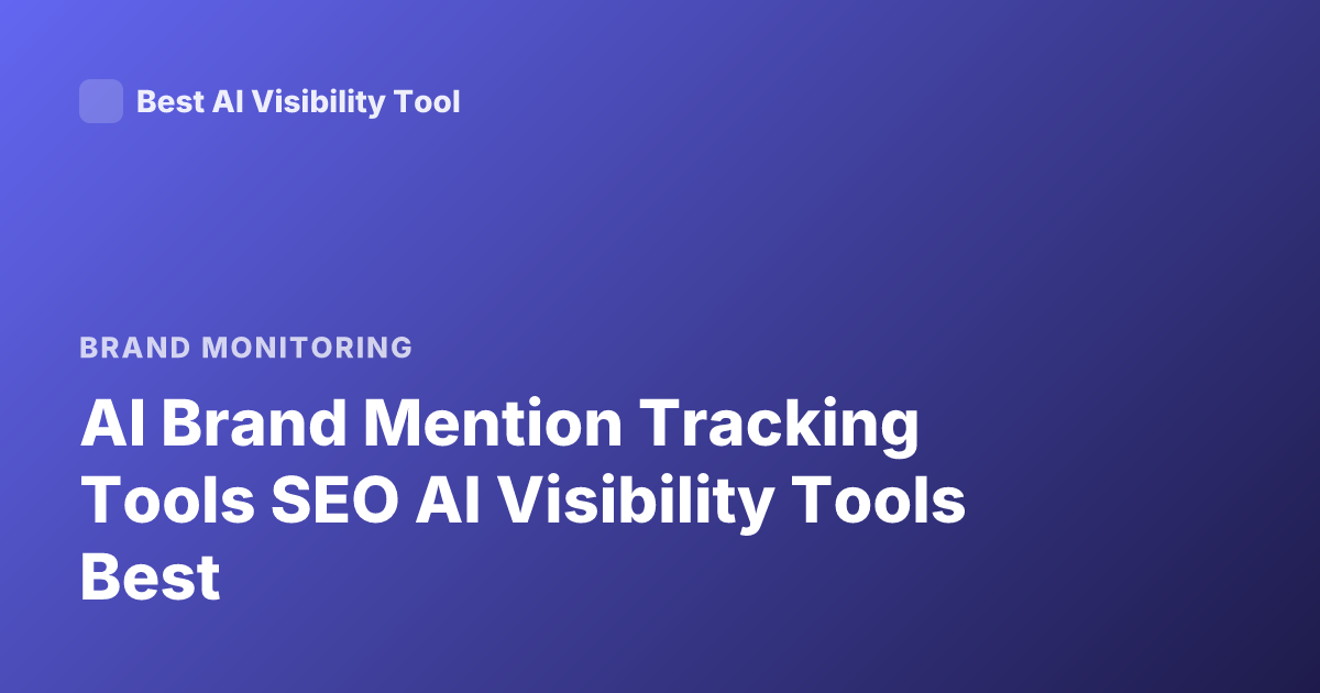 AI Brand Mention Tracking Tools SEO AI Visibility Tools Best