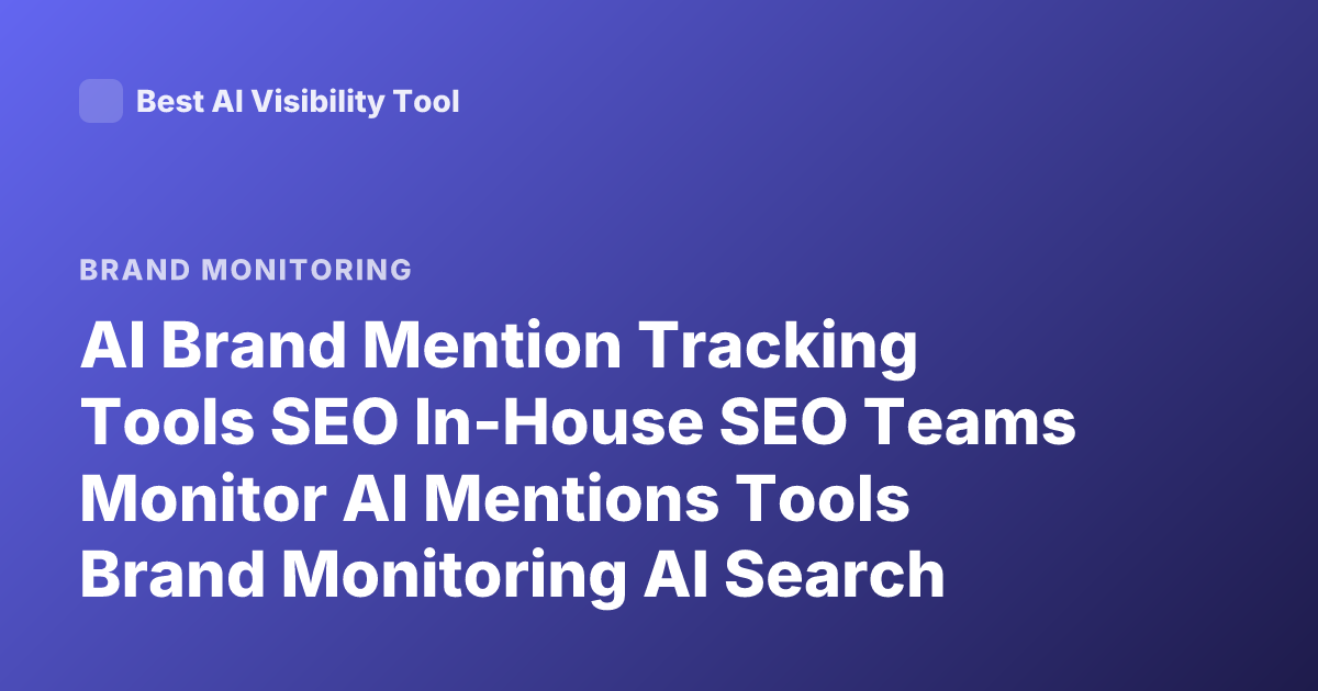 AI Brand Mention Tracking Tools SEO In-House SEO Teams Monitor AI Mentions Tools Brand Monitoring AI Search Visibility Tools