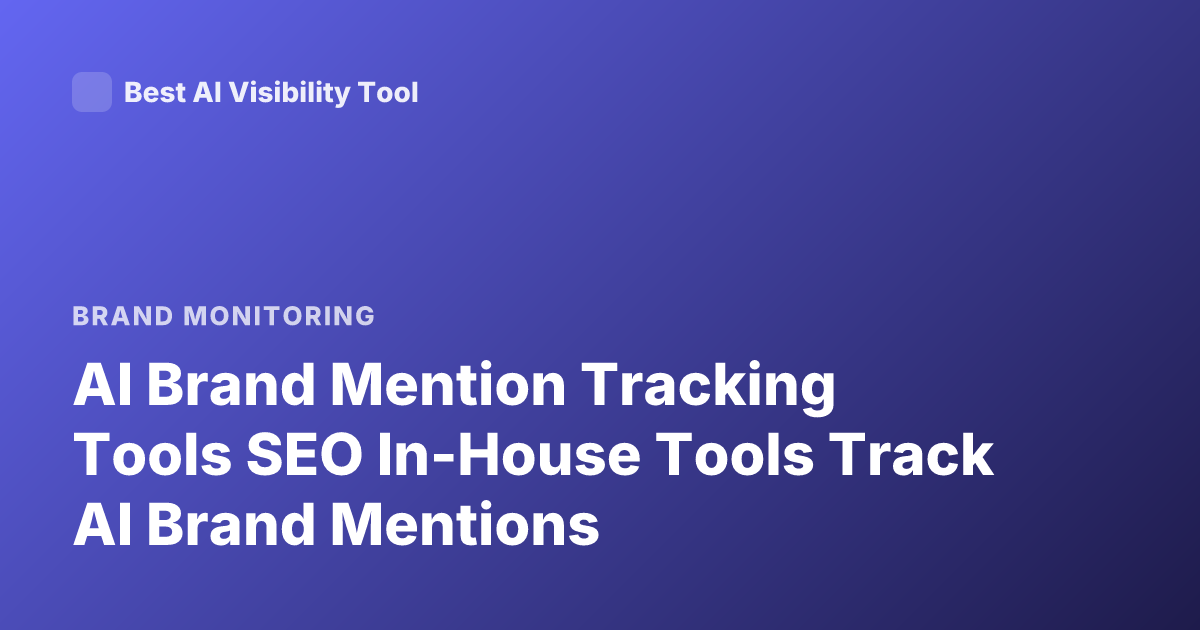 AI Brand Mention Tracking Tools SEO In-House Tools Track AI Brand Mentions