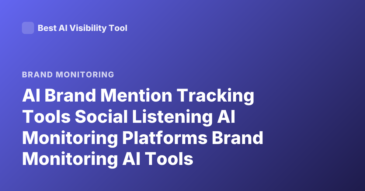 AI Brand Mention Tracking Tools Social Listening AI Monitoring Platforms Brand Monitoring AI Tools