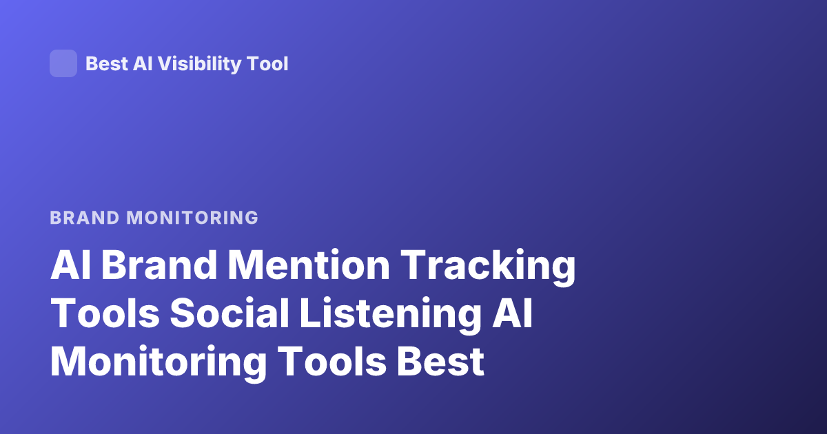 AI Brand Mention Tracking Tools Social Listening AI Monitoring Tools Best