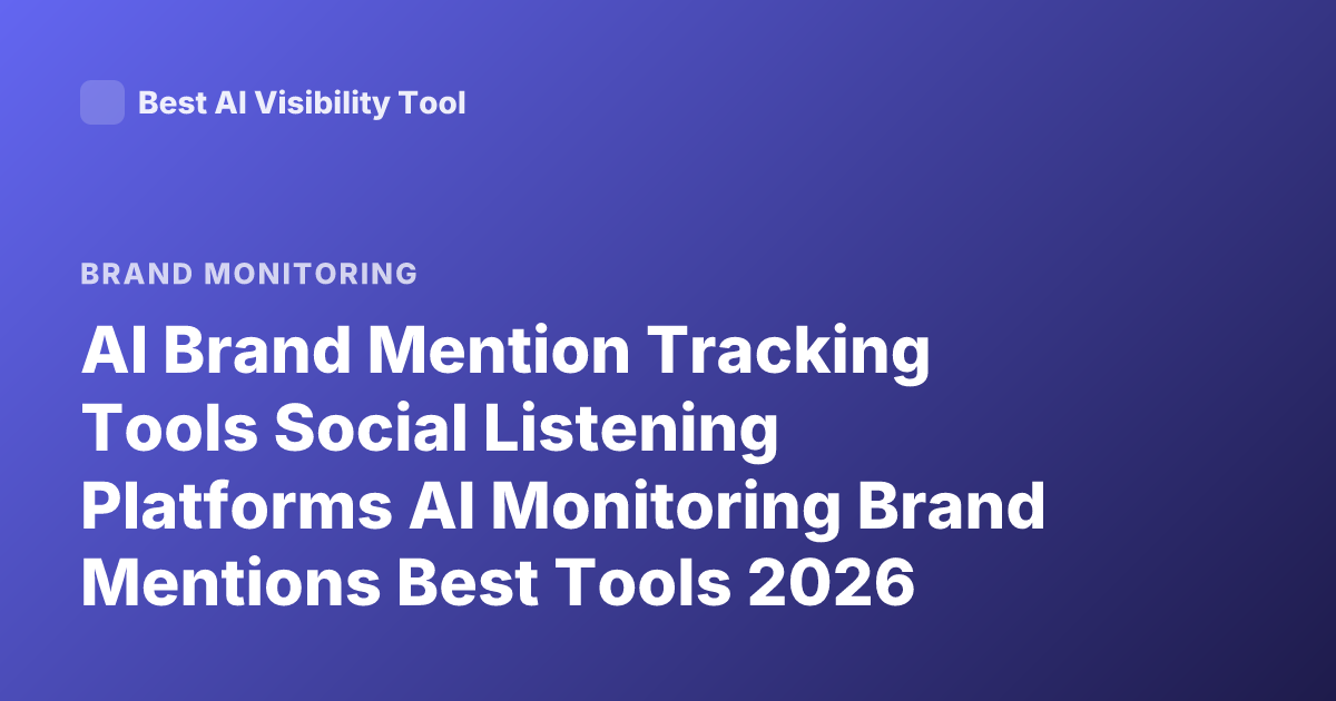 AI Brand Mention Tracking Tools Social Listening Platforms AI Monitoring Brand Mentions Best Tools 2026