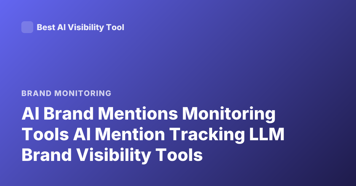 AI Brand Mentions Monitoring Tools AI Mention Tracking LLM Brand Visibility Tools