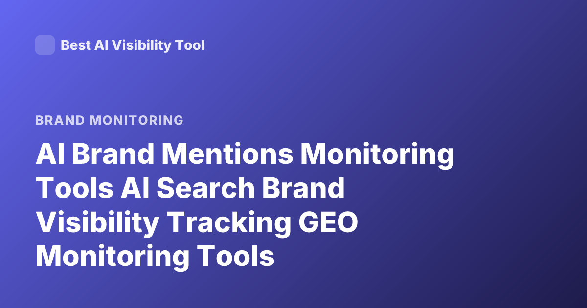 AI Brand Mentions Monitoring Tools AI Search Brand Visibility Tracking GEO Monitoring Tools