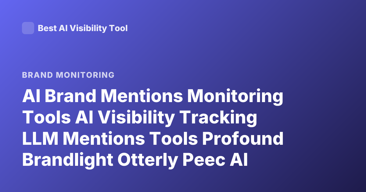 AI Brand Mentions Monitoring Tools AI Visibility Tracking LLM Mentions Tools Profound Brandlight Otterly Peec AI Latest
