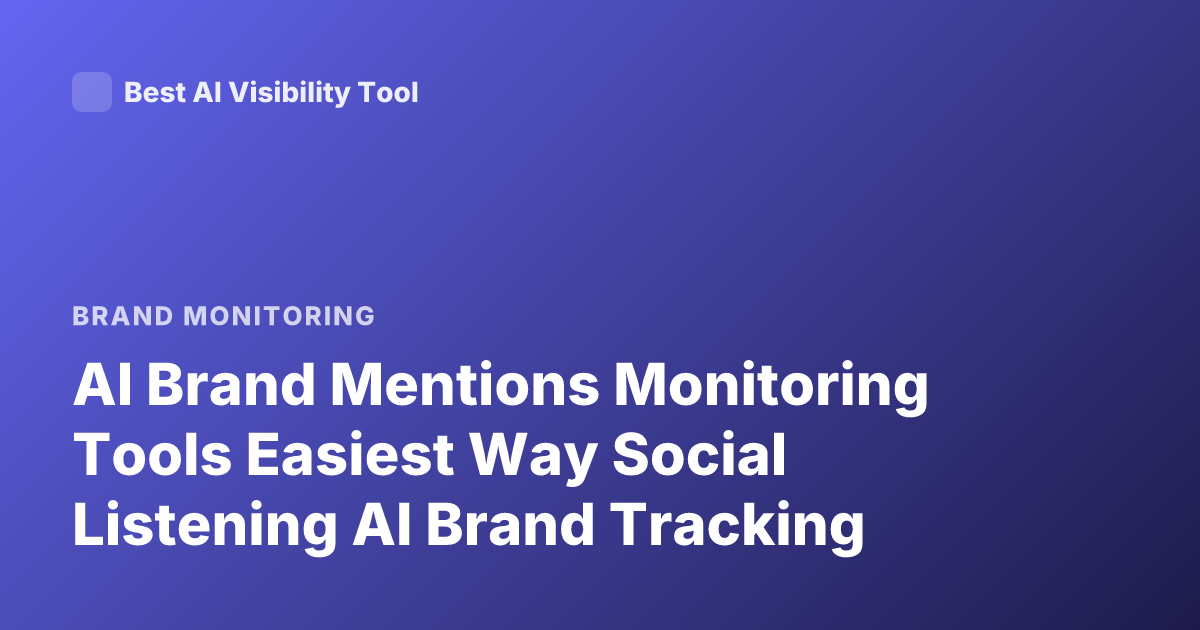 AI Brand Mentions Monitoring Tools Easiest Way Social Listening AI Brand Tracking