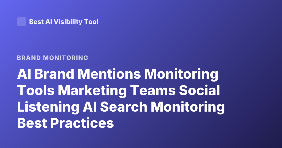 AI Brand Mentions Monitoring Tools Marketing Teams Social Listening AI Search Monitoring Best Practices