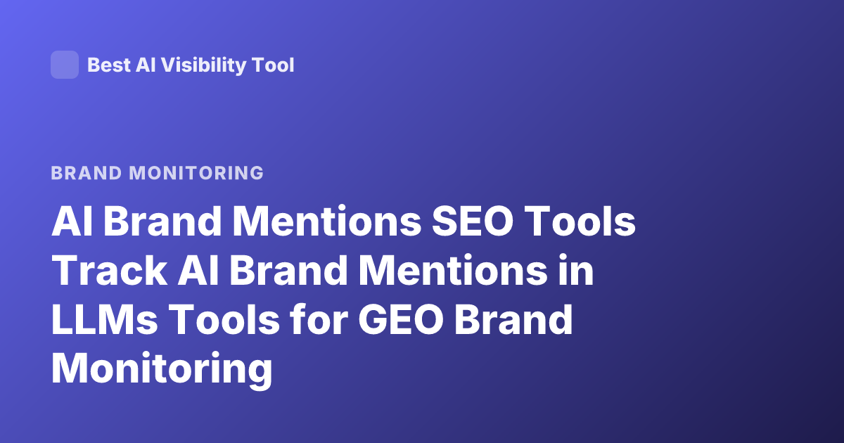 AI Brand Mentions SEO Tools Track AI Brand Mentions in LLMs Tools for GEO Brand Monitoring