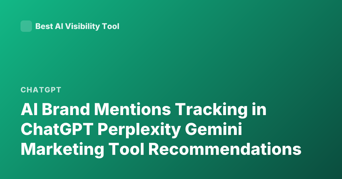 AI Brand Mentions Tracking in ChatGPT Perplexity Gemini Marketing Tool Recommendations