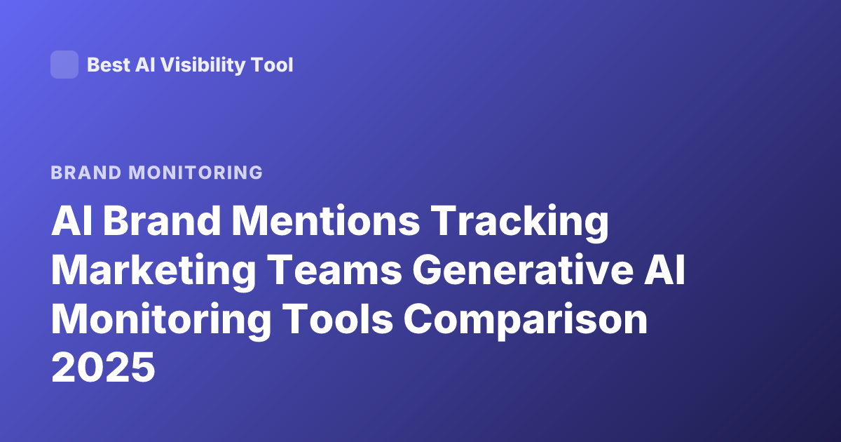 AI Brand Mentions Tracking Marketing Teams Generative AI Monitoring Tools Comparison 2025