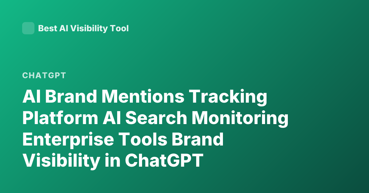 AI Brand Mentions Tracking Platform AI Search Monitoring Enterprise Tools Brand Visibility in ChatGPT Perplexity Gemini