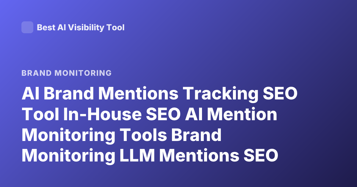 AI Brand Mentions Tracking SEO Tool In-House SEO AI Mention Monitoring Tools Brand Monitoring LLM Mentions SEO Software