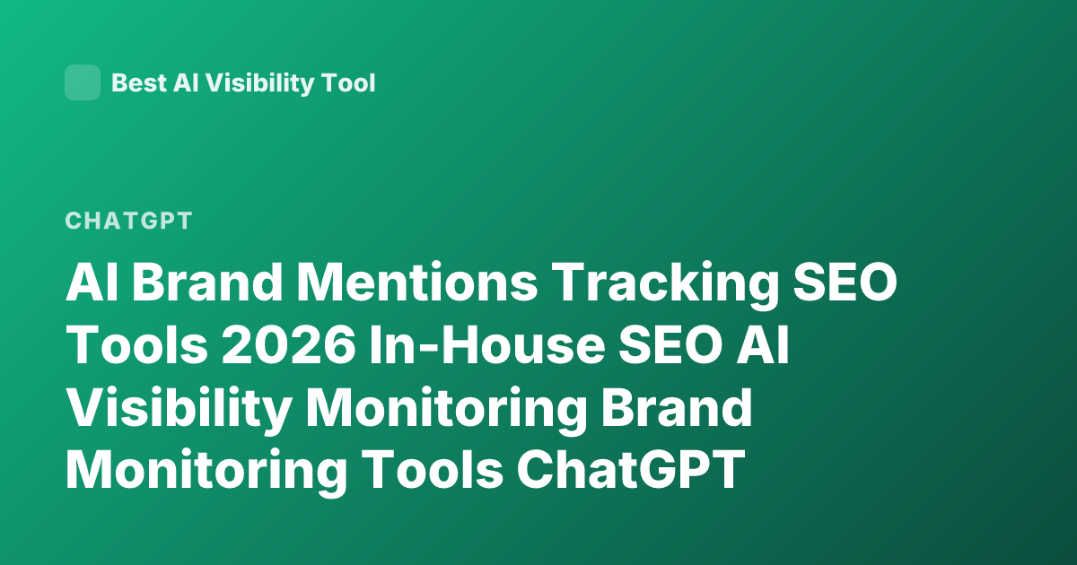 AI Brand Mentions Tracking SEO Tools 2026 In-House SEO AI Visibility Monitoring Brand Monitoring Tools ChatGPT Mentions Brand Tracking