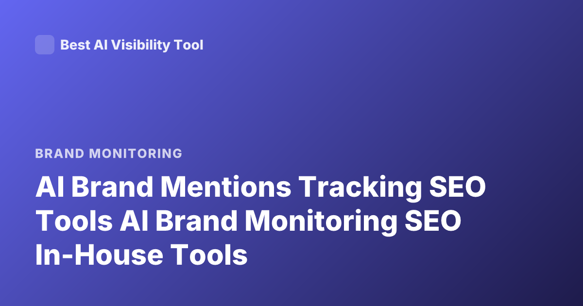 AI Brand Mentions Tracking SEO Tools AI Brand Monitoring SEO In-House Tools