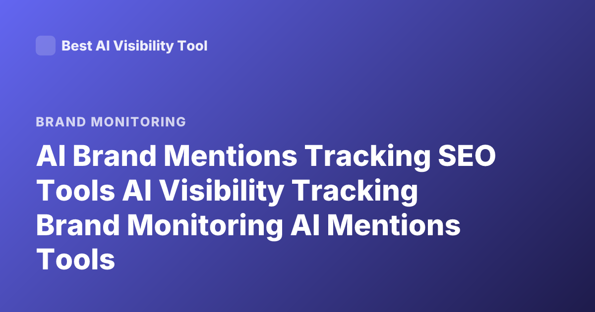 AI Brand Mentions Tracking SEO Tools AI Visibility Tracking Brand Monitoring AI Mentions Tools