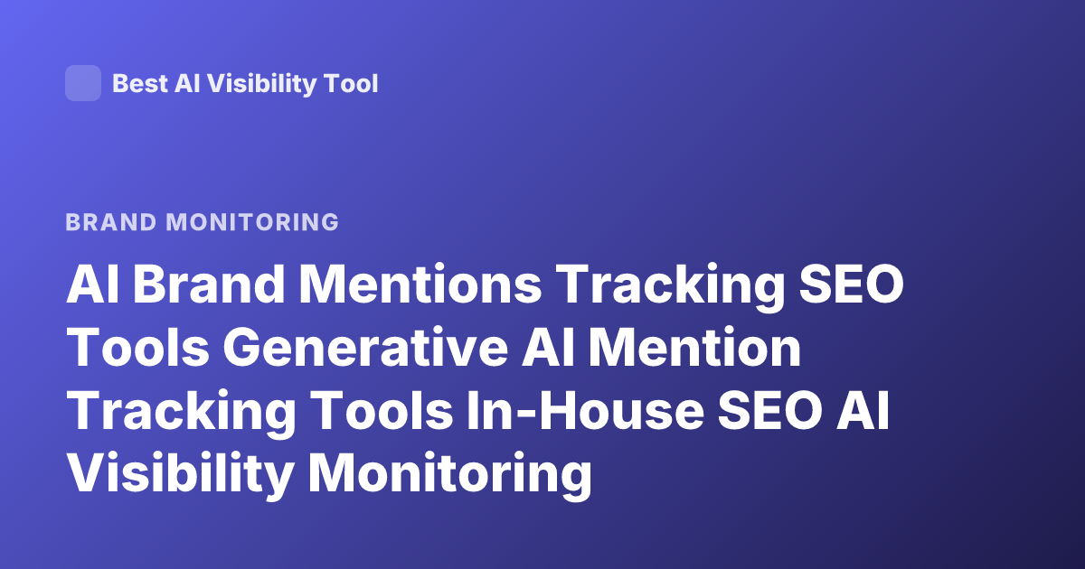 AI Brand Mentions Tracking SEO Tools Generative AI Mention Tracking Tools In-House SEO AI Visibility Monitoring