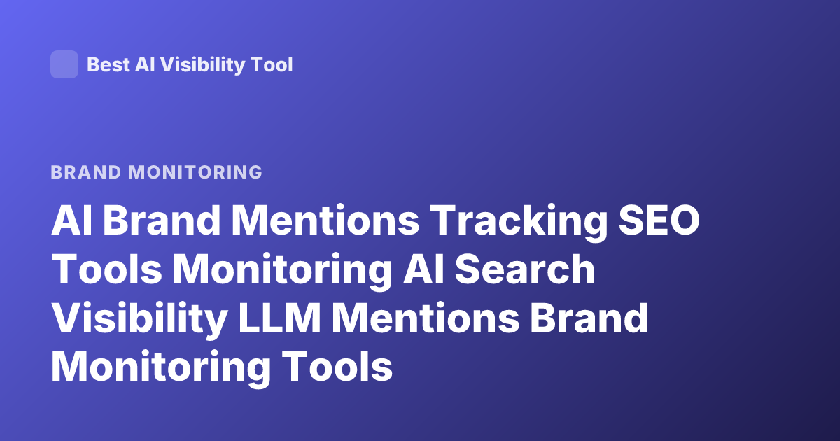 AI Brand Mentions Tracking SEO Tools Monitoring AI Search Visibility LLM Mentions Brand Monitoring Tools
