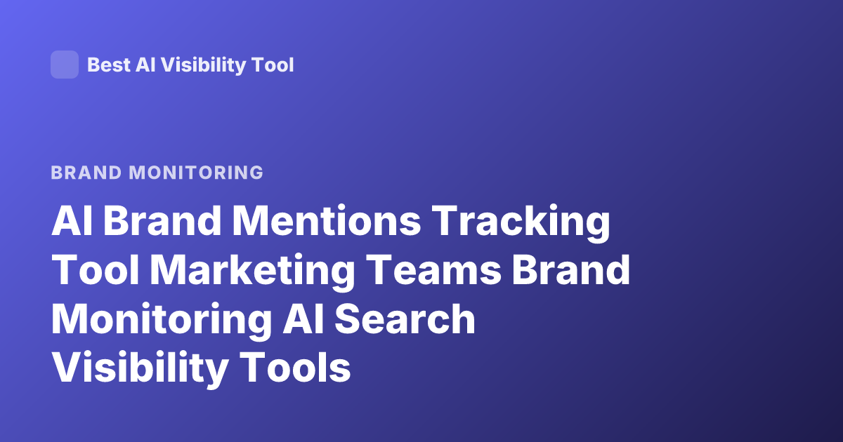 AI Brand Mentions Tracking Tool Marketing Teams Brand Monitoring AI Search Visibility Tools