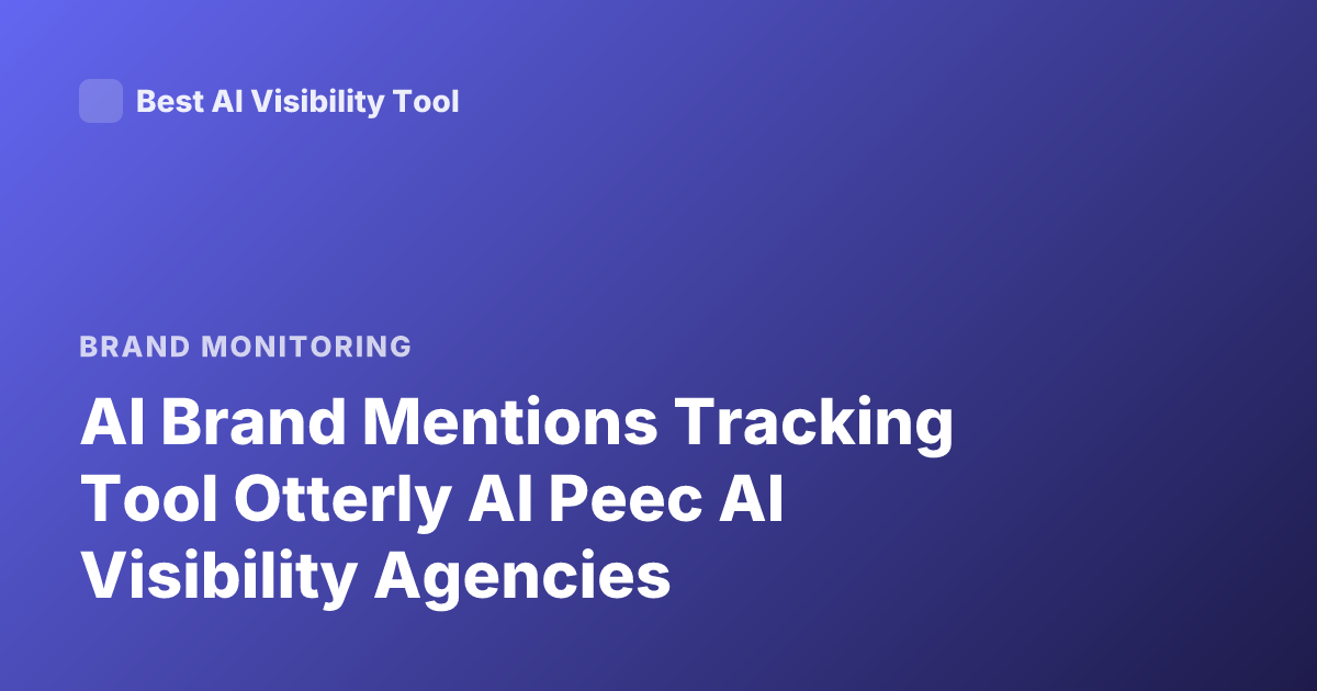 AI Brand Mentions Tracking Tool Otterly AI Peec AI Visibility Agencies