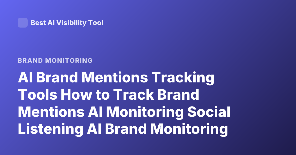 AI Brand Mentions Tracking Tools How to Track Brand Mentions AI Monitoring Social Listening AI Brand Monitoring