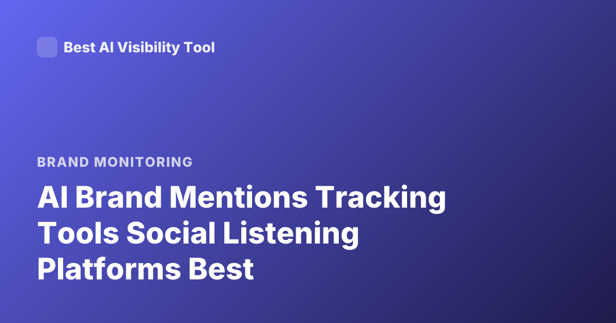 AI Brand Mentions Tracking Tools Social Listening Platforms Best