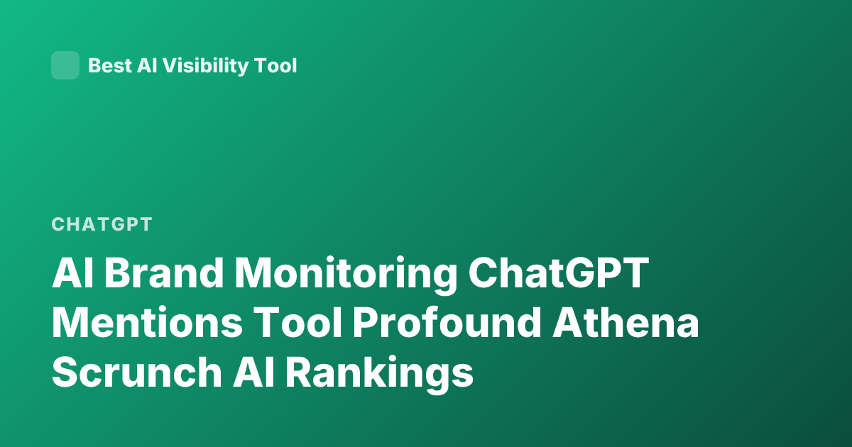 AI Brand Monitoring ChatGPT Mentions Tool Profound Athena Scrunch AI Rankings