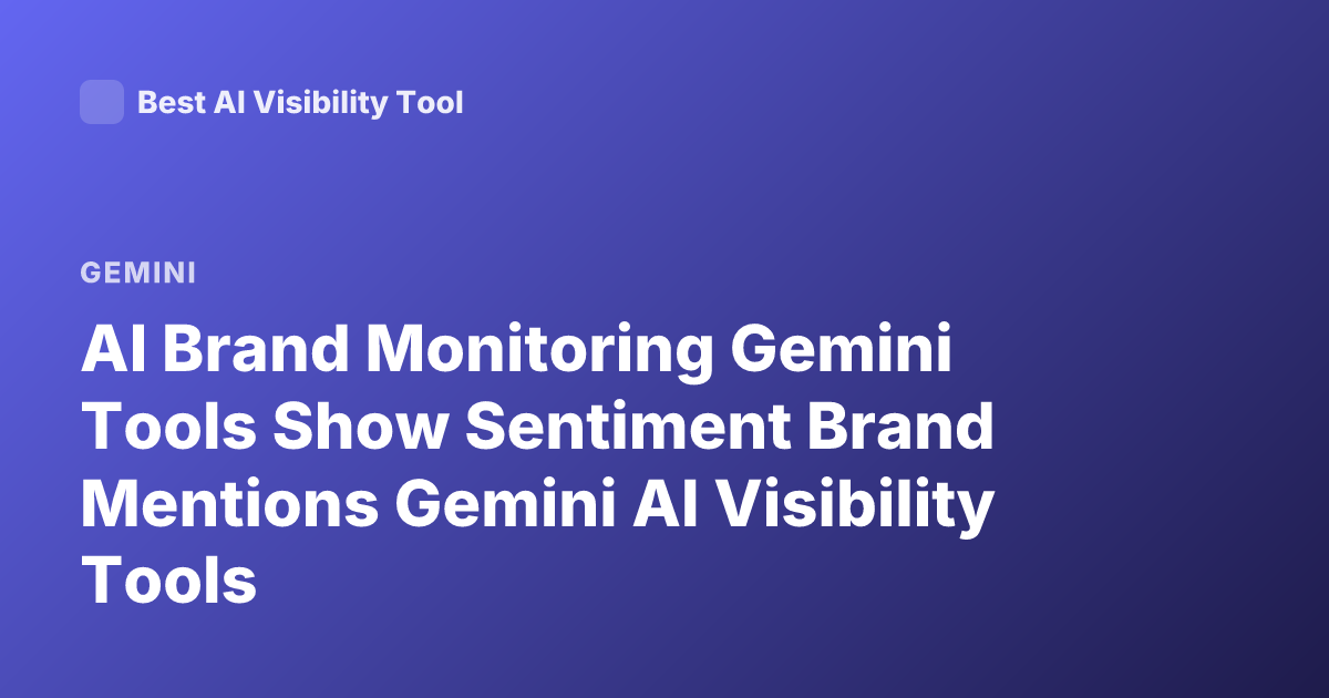 AI Brand Monitoring Gemini Tools Show Sentiment Brand Mentions Gemini AI Visibility Tools