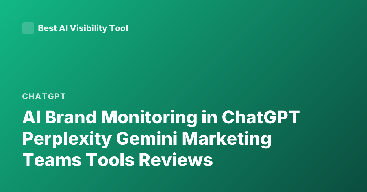 AI Brand Monitoring in ChatGPT Perplexity Gemini Marketing Teams Tools Reviews