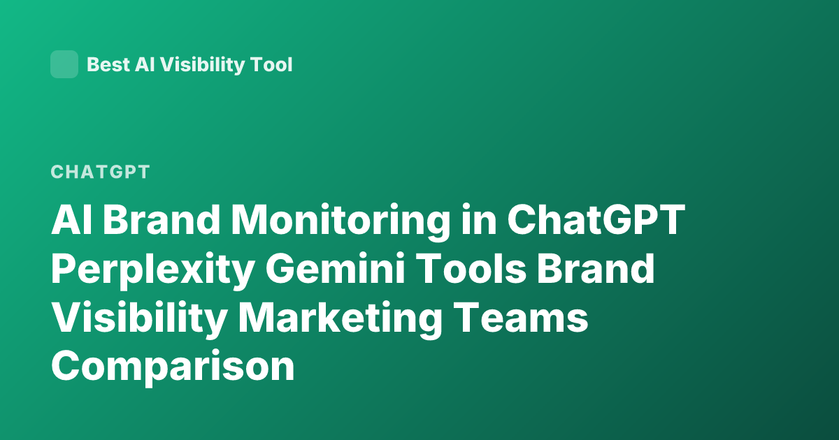 AI Brand Monitoring in ChatGPT Perplexity Gemini Tools Brand Visibility Marketing Teams Comparison